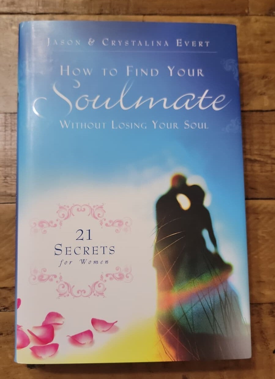How to Find Your Soulmate Without Losing Your Soul: 21 Secrets for Women